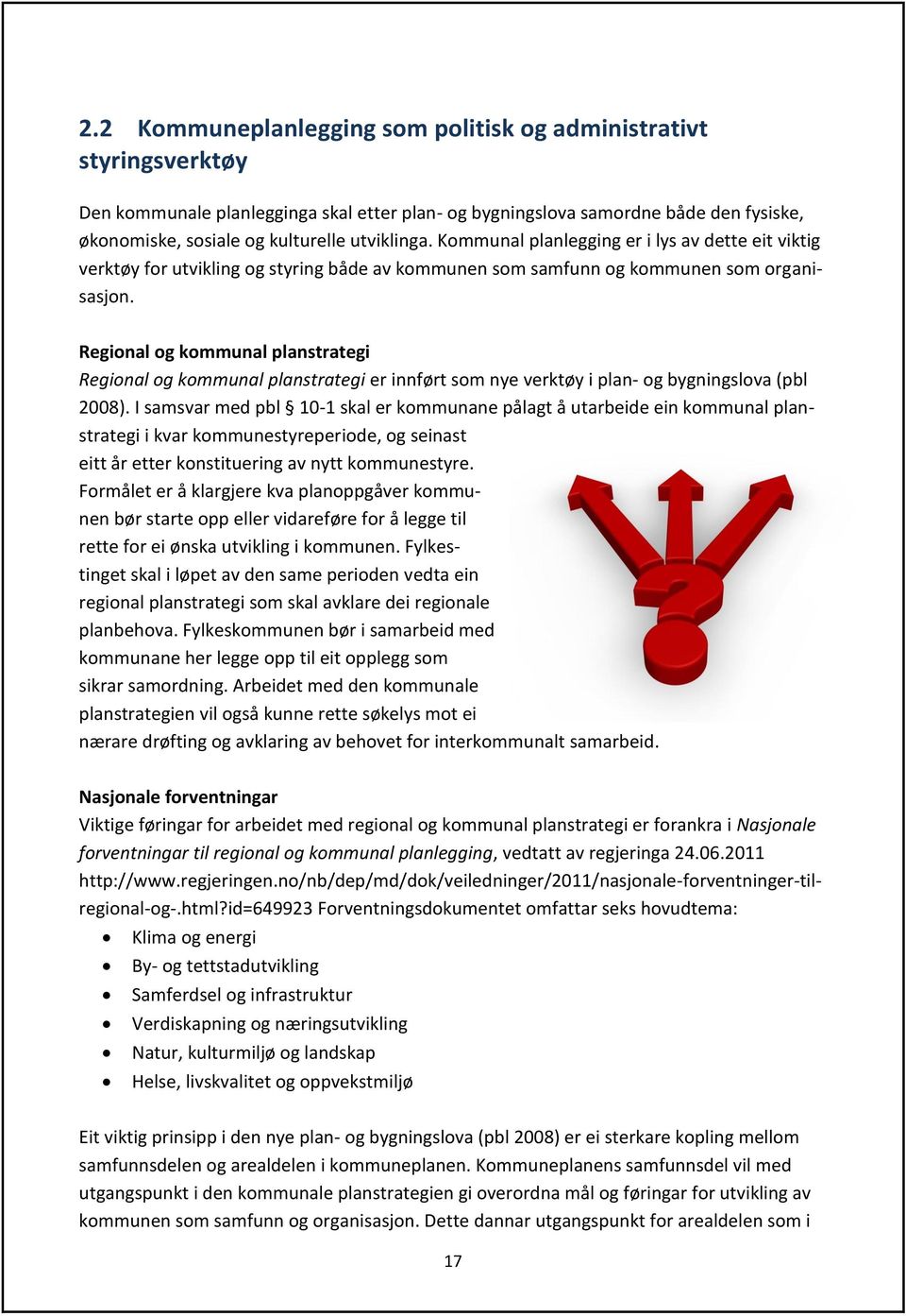 Regional og kommunal planstrategi Regional og kommunal planstrategi er innført som nye verktøy i plan- og bygningslova (pbl 2008).