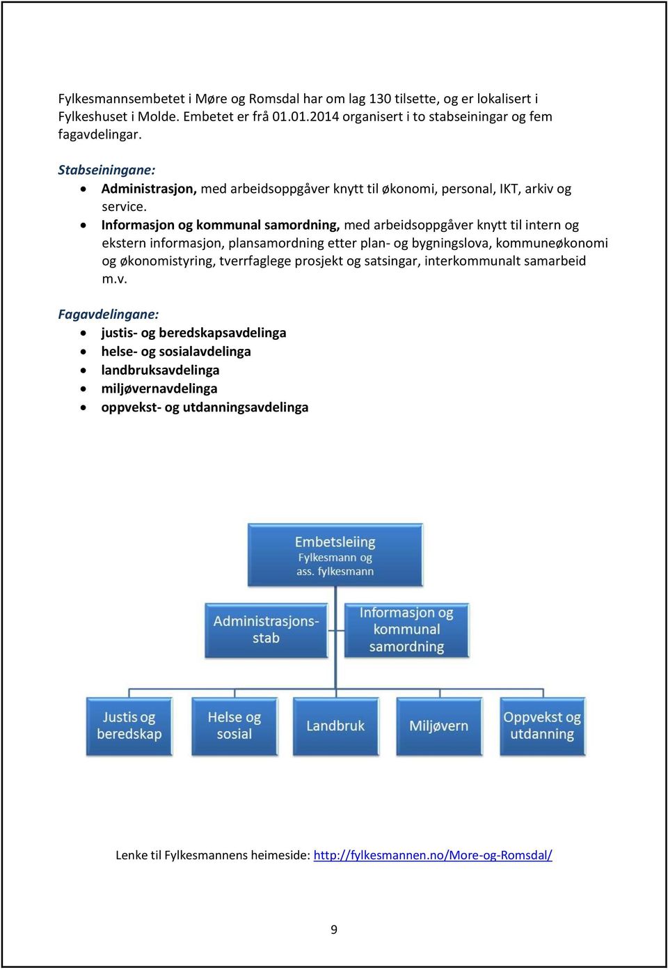 Informasjon og kommunal samordning, med arbeidsoppgåver knytt til intern og ekstern informasjon, plansamordning etter plan- og bygningslova, kommuneøkonomi og økonomistyring,