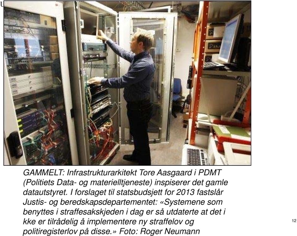 I forslaget til statsbudsjett for 2013 fastslår Justis- og beredskapsdepartementet: «Systemene