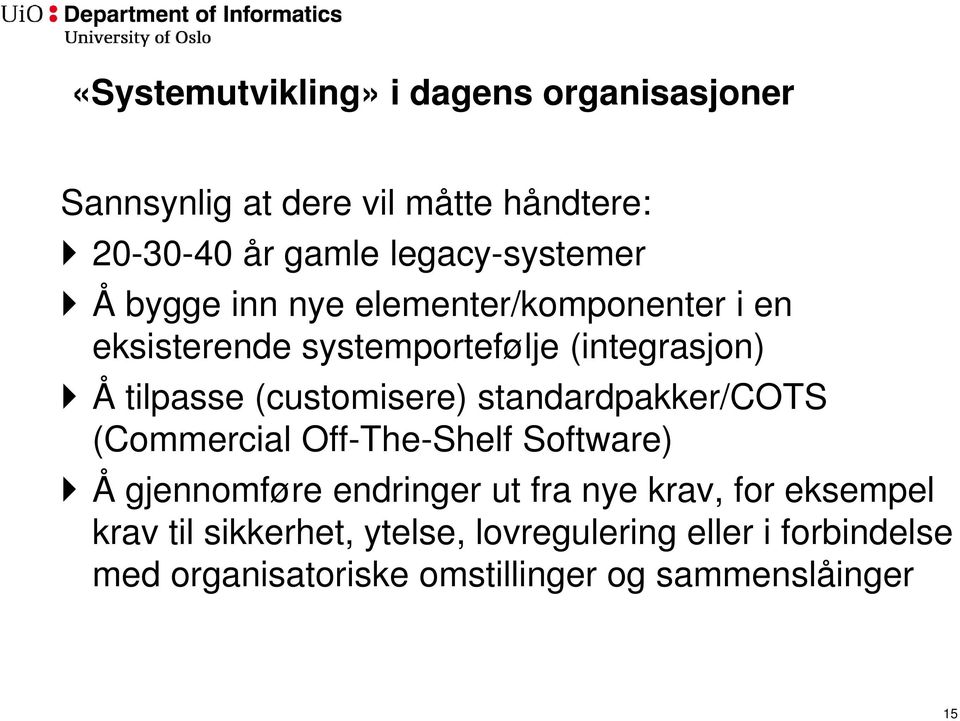 tilpasse (customisere) standardpakker/cots (Commercial Off-The-Shelf Software) Å gjennomføre endringer ut fra