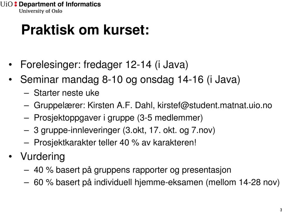 no Prosjektoppgaver i gruppe (3-5 medlemmer) 3 gruppe-innleveringer (3.okt, 17. okt. og 7.