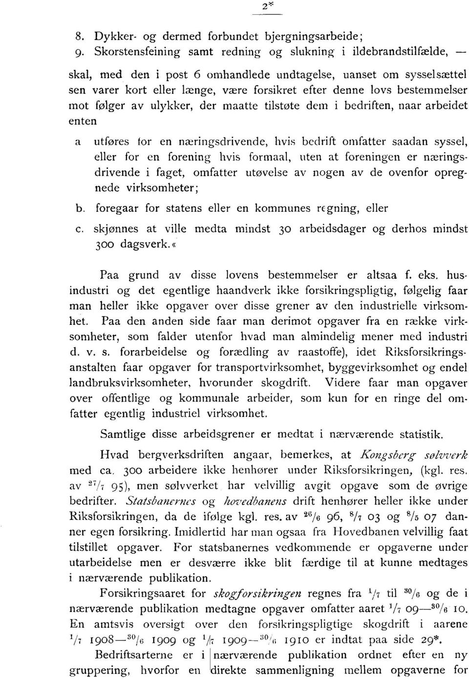 bestemmelser mot følger av ulykker, der maatte tilstøte dem i bedriften, naar arbeidet enten a utføres for en næringsdrivende, hvis bedrift omfatter saadan syssel, eller for en forening hvis formaal,