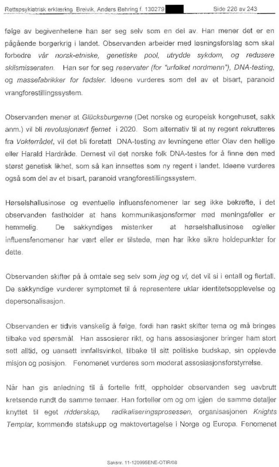 Han ser for seg reservater (for "urfolket nordmenn'j, DNA-testing, og massefabrikker for f0dsler. ldeene vurderes scm del av et bisart, paranoid vrangforestillingssystem.