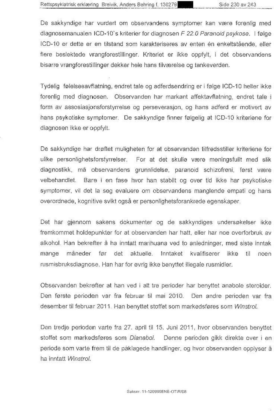 Kriteriet er ikke oppfylt, i det observandens bisarre vrangforestillinger dekker hele 11ans tilvcerelse og tankeverden.