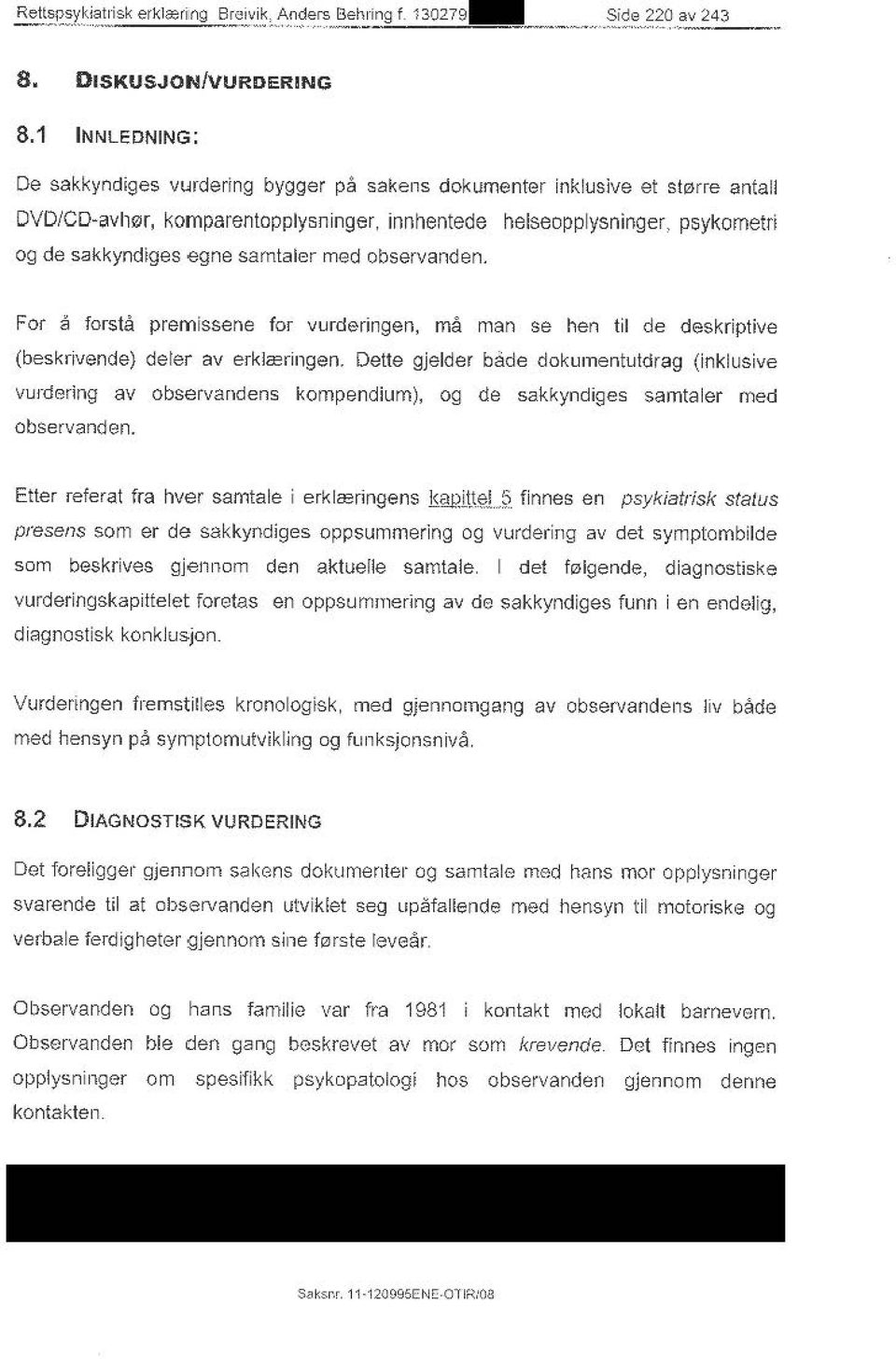 samtaler med observanden. For a forsta premissene for vurderingen, ma man se hen til de deskriptive (beskrivende} deler av erkl~ringen.