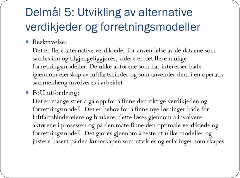 FoU utfordring: Det er mange stier å gå opp for å finne den riktige verdikjeden og forretningsmodell.