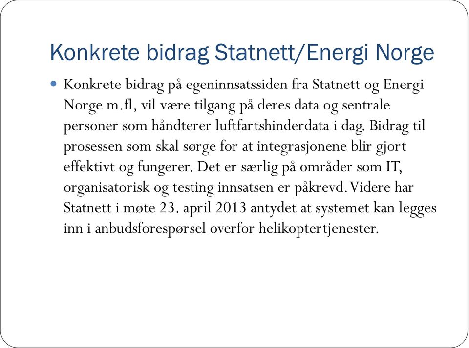 Bidrag til prosessen som skal sørge for at integrasjonene blir gjort effektivt og fungerer.