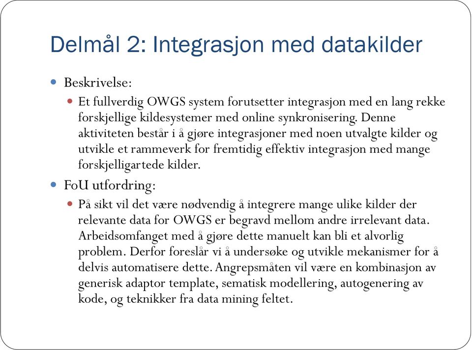 FoU utfordring: På sikt vil det være nødvendig å integrere mange ulike kilder der relevante data for OWGS er begravd mellom andre irrelevant data.