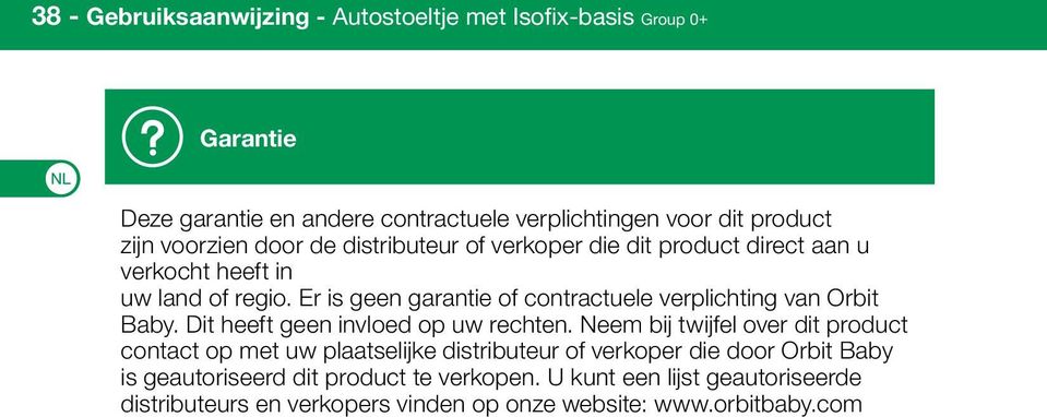 Er is geen garantie of contractuele verplichting van Orbit Baby. Dit heeft geen invloed op uw rechten.