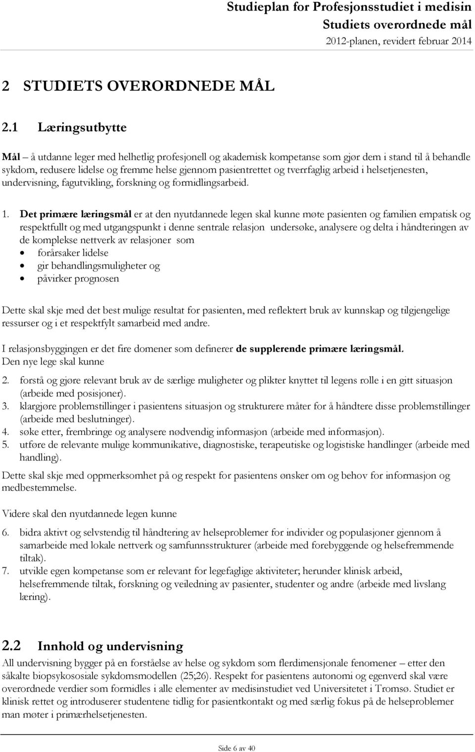 tverrfaglig arbeid i helsetjenesten, undervisning, fagutvikling, forskning og formidlingsarbeid. 1.