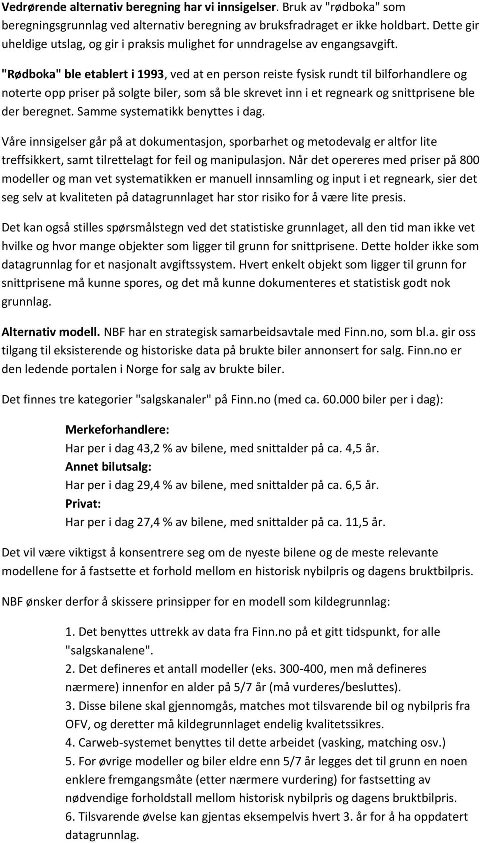 "Rødboka" ble etablert i 1993, ved at en person reiste fysisk rundt til bilforhandlere og noterte opp priser på solgte biler, som så ble skrevet inn i et regneark og snittprisene ble der beregnet.