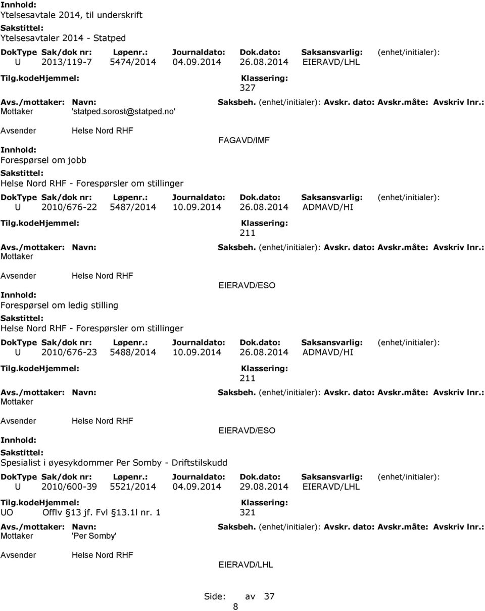 2014 ADMAVD/HI 211 Forespørsel om ledig stilling - Forespørsler om stillinger EIERAVD/ESO U 2010/676-23 5488/2014 10.09.2014 26.08.