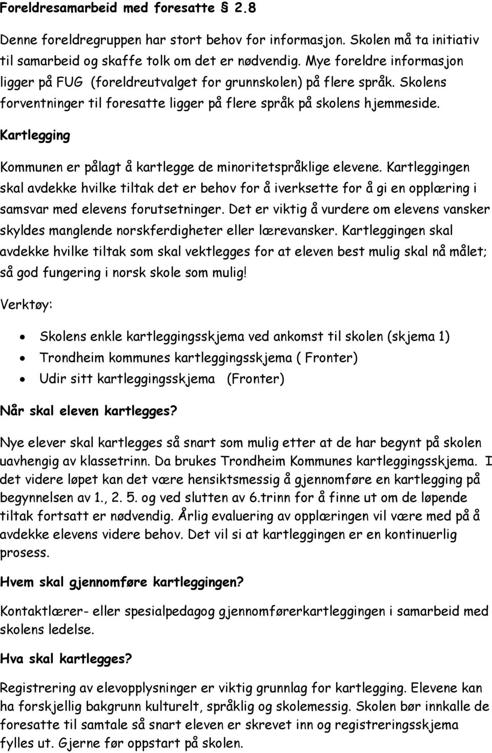 Kartlegging Kommunen er pålagt å kartlegge de minoritetspråklige elevene.