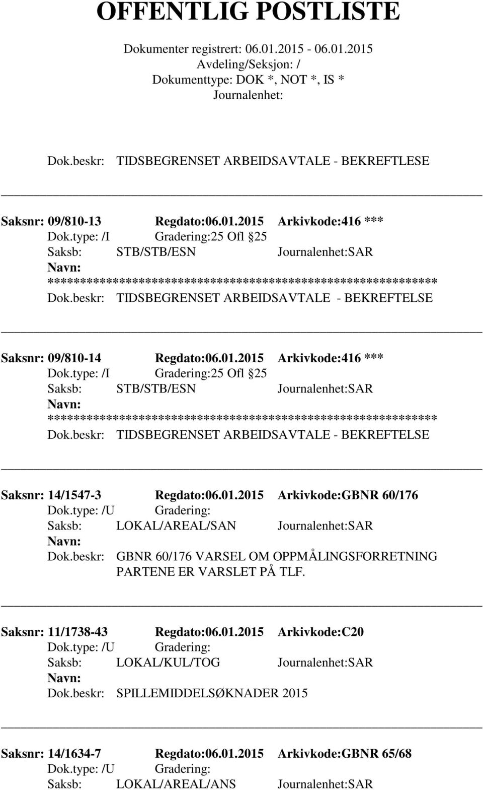 beskr: TIDSBEGRENSET ARBEIDSAVTALE - BEKREFTELSE Saksnr: 14/1547-3 Regdato:06.01.2015 Arkivkode:GBNR 60/176 Saksb: LOKAL/AREAL/SAN SAR Dok.