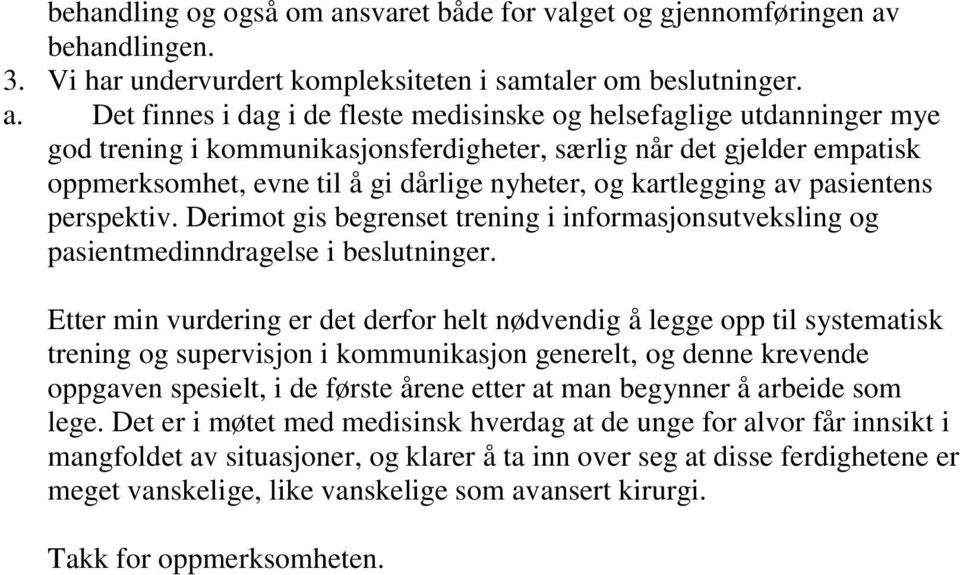 behandlingen. 3. Vi har undervurdert kompleksiteten i samtaler om beslutninger. a.