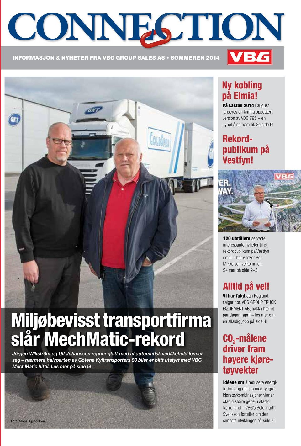 Miljøbevisst transportfirma slår MechMatic-rekord Jörgen Wikström og Ulf Johansson regner glatt med at automatisk vedlikehold lønner seg nærmere halvparten av Götene Kyltransporters 80 biler er blitt