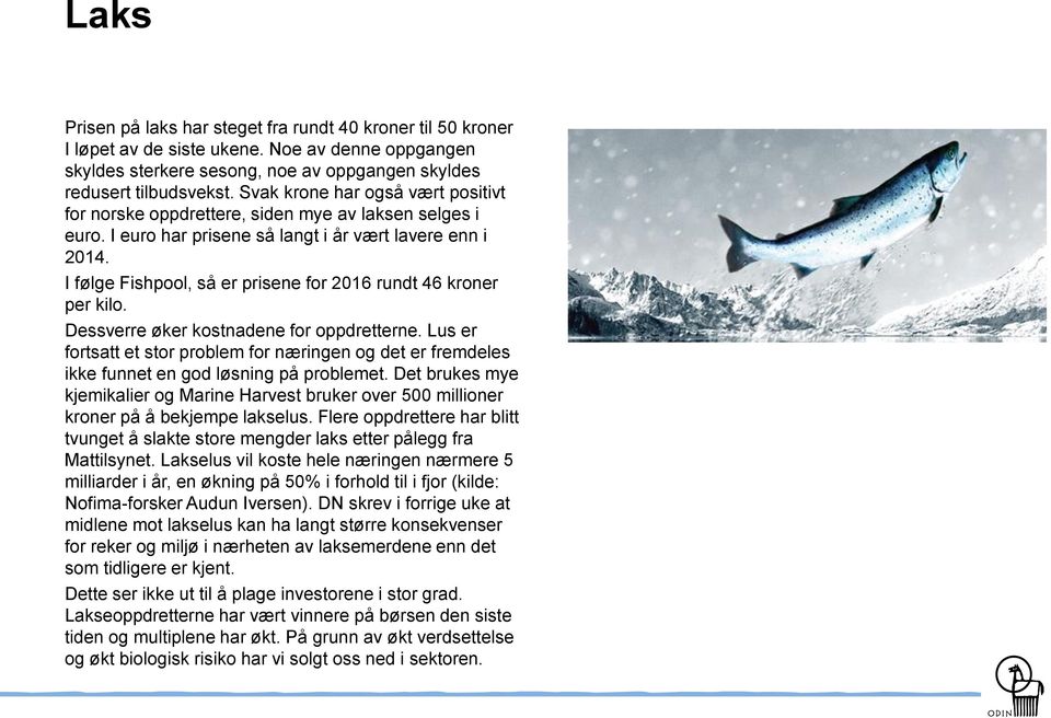 I følge Fishpool, så er prisene for 2016 rundt 46 kroner per kilo. Dessverre øker kostnadene for oppdretterne.