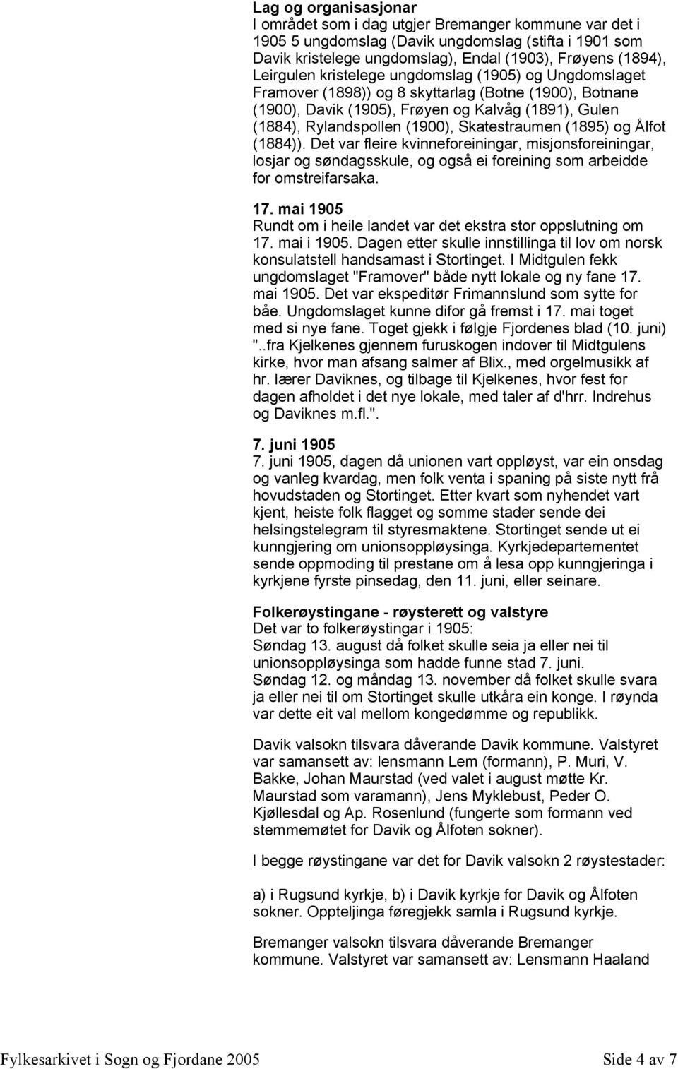 (1900), Skatestraumen (1895) og Ålfot (1884)). Det var fleire kvinneforeiningar, misjonsforeiningar, losjar og søndagsskule, og også ei foreining som arbeidde for omstreifarsaka. 17.