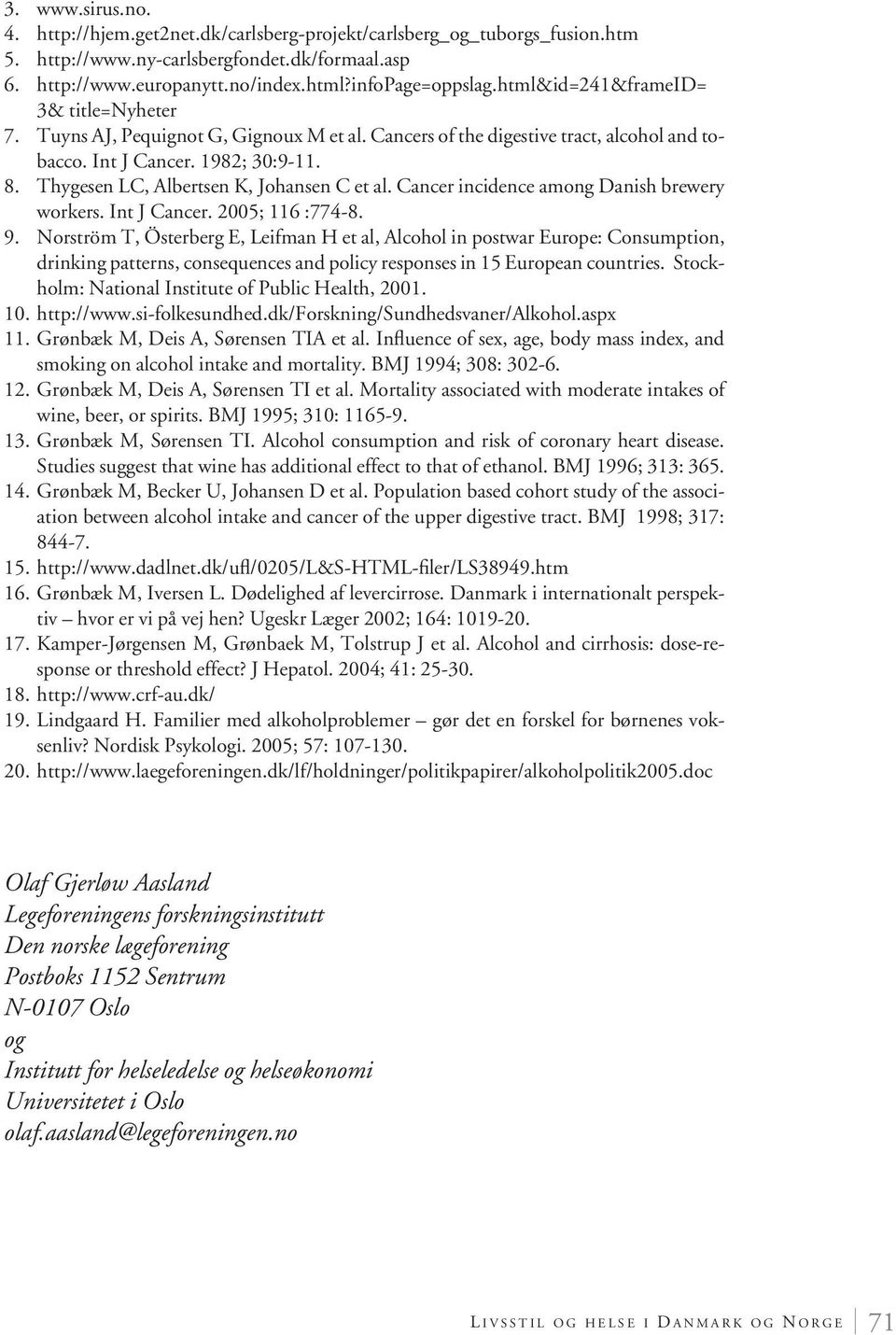 Thygesen LC, Albertsen K, Johansen C et al. Cancer incidence among Danish brewery workers. Int J Cancer. 2005; 116 :774-8. 9.