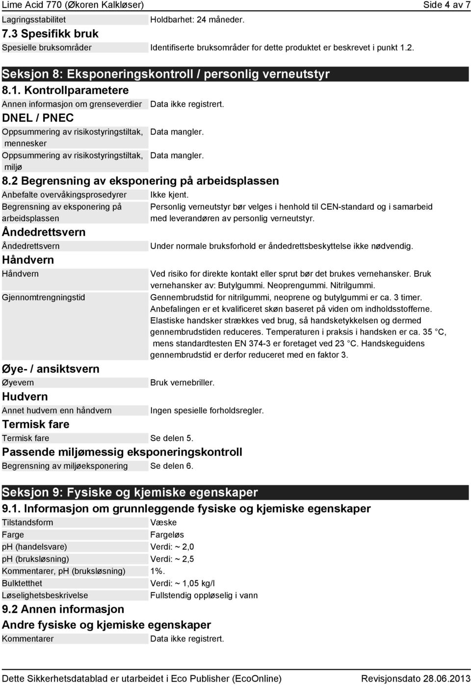 DNEL / PNEC Oppsummering av risikostyringstiltak, Data mangler. mennesker Oppsummering av risikostyringstiltak, miljø Data mangler. 8.