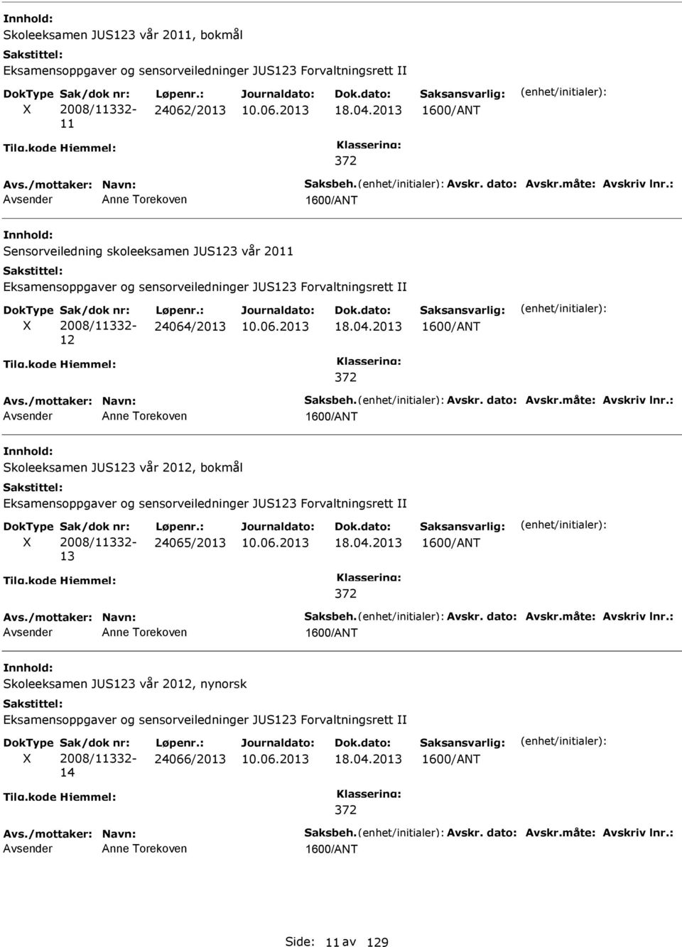 : 24064/2013 18.04.2013 372 Avs./mottaker: avn: Saksbeh. Avskr. dato: Avskr.måte: Avskriv lnr.