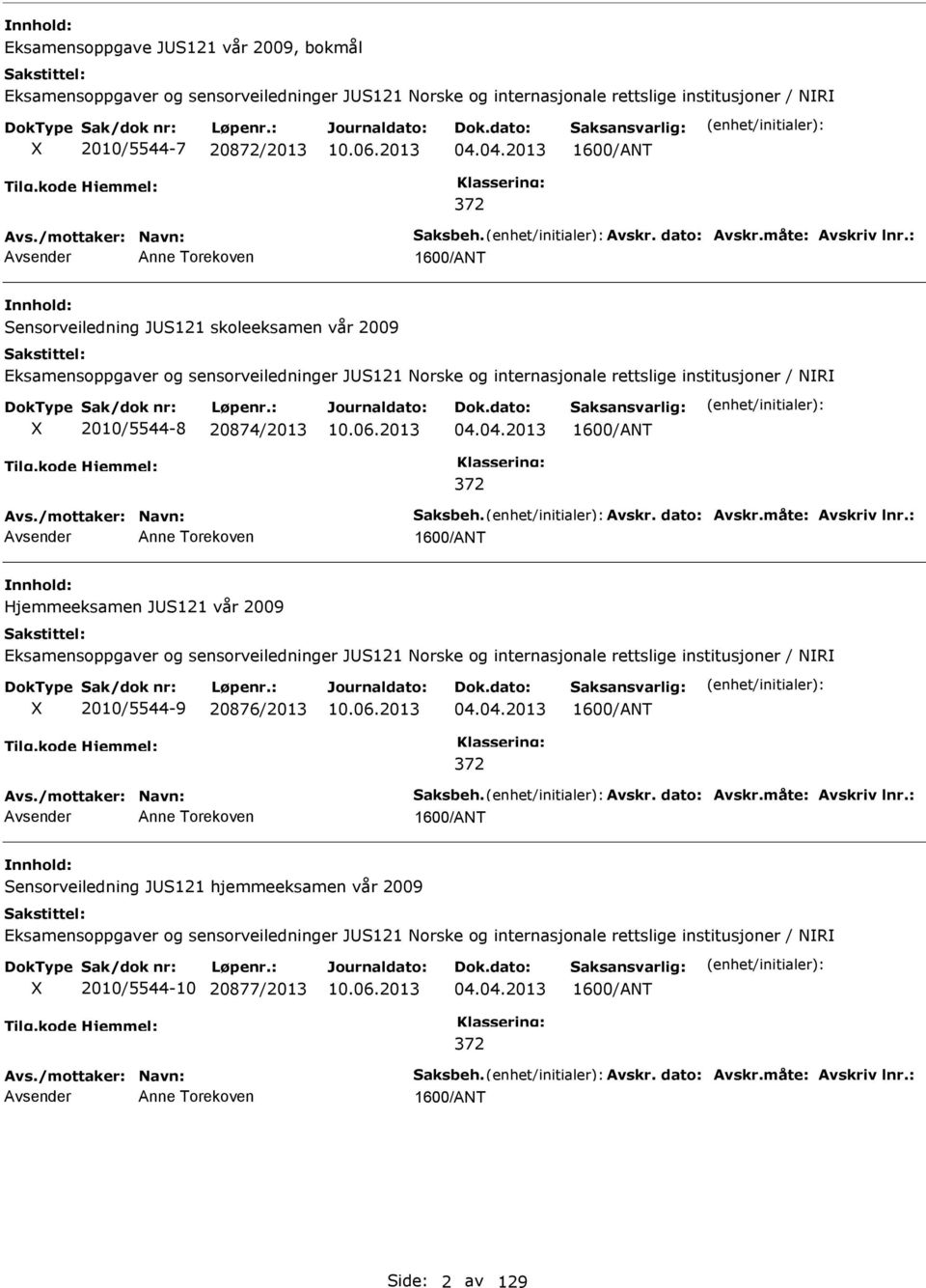 : Anne Torekoven Sensorveiledning JS121 skoleeksamen vår 2009 Eksamensoppgaver og sensorveiledninger JS121 orske og internasjonale rettslige institusjoner / R 2010/5544-8 20874/2013 04.04.2013 372 Avs.