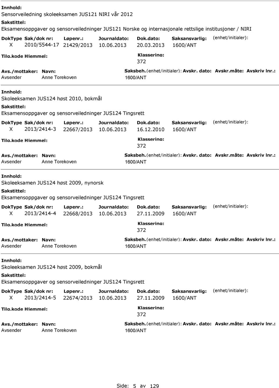 /mottaker: avn: Saksbeh. Avskr. dato: Avskr.måte: Avskriv lnr.: Anne Torekoven Skoleeksamen JS124 høst 2009, nynorsk Eksamensoppgaver og sensorveiledninger JS124 Tingsrett 2013/2414-4 22668/2013 27.