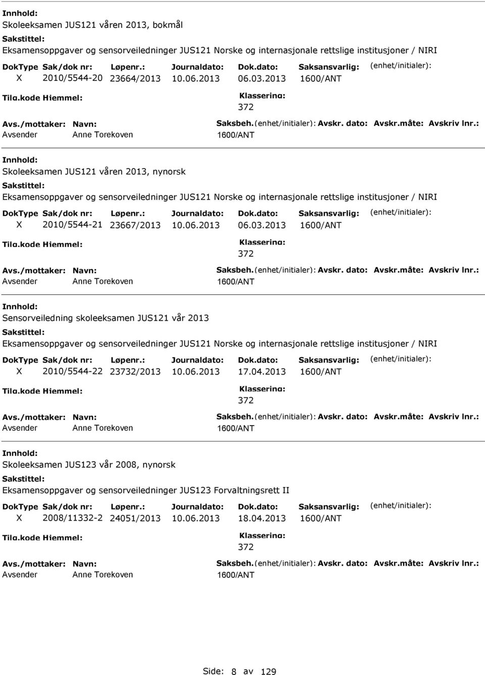 : Anne Torekoven Skoleeksamen JS121 våren 2013, nynorsk Eksamensoppgaver og sensorveiledninger JS121 orske og internasjonale rettslige institusjoner / R 2010/5544-21 23667/2013 06.03.2013 372 Avs.