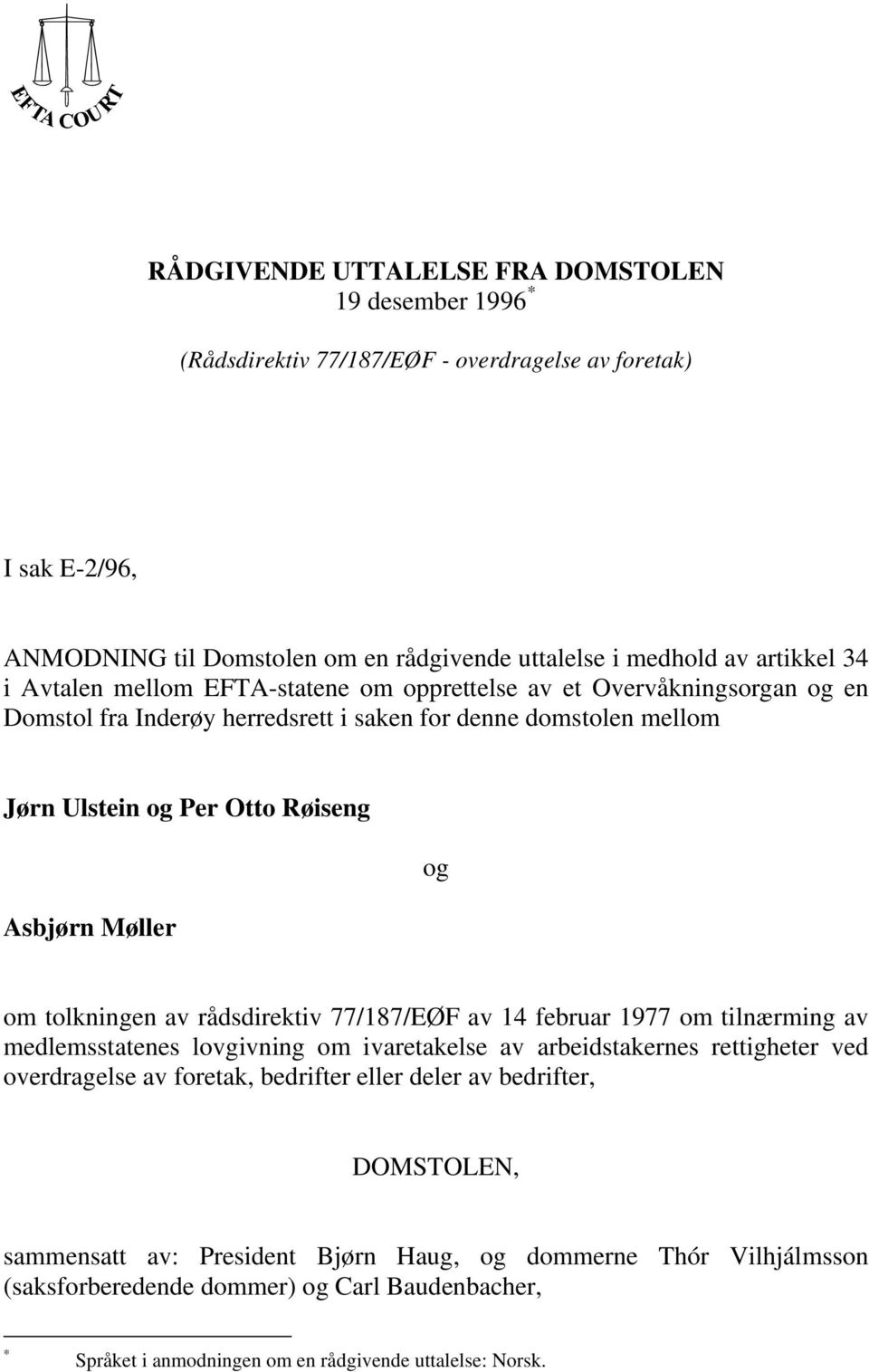 tolkningen av rådsdirektiv 77/187/EØF av 14 februar 1977 om tilnærming av medlemsstatenes lovgivning om ivaretakelse av arbeidstakernes rettigheter ved overdragelse av foretak, bedrifter eller