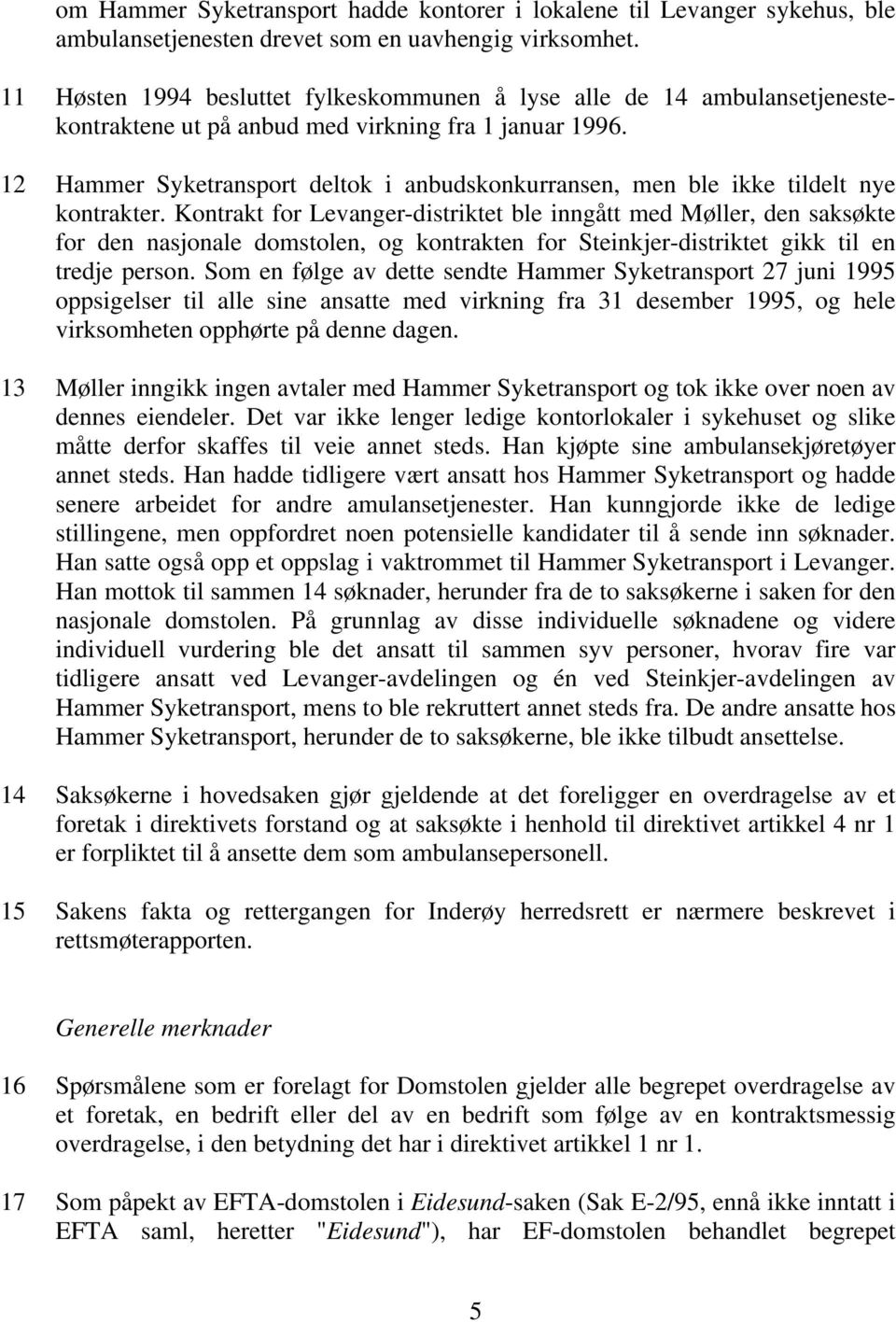 12 Hammer Syketransport deltok i anbudskonkurransen, men ble ikke tildelt nye kontrakter.