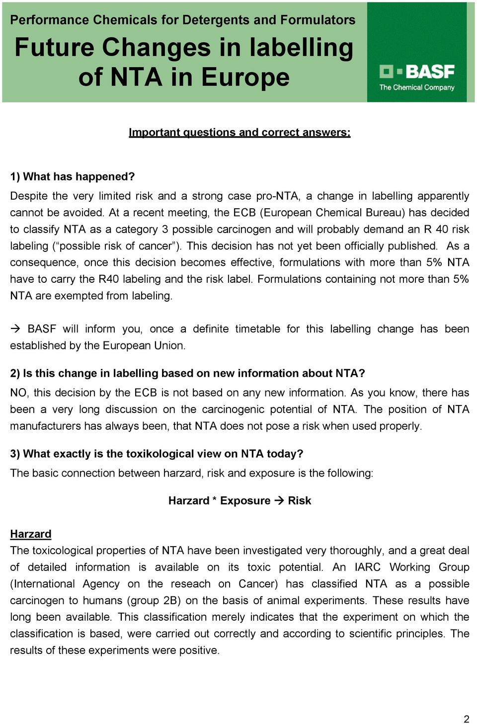 At a recent meeting, the ECB (European Chemical Bureau) has decided to classify NTA as a category 3 possible carcinogen and will probably demand an R 40 risk labeling ( possible risk of cancer ).