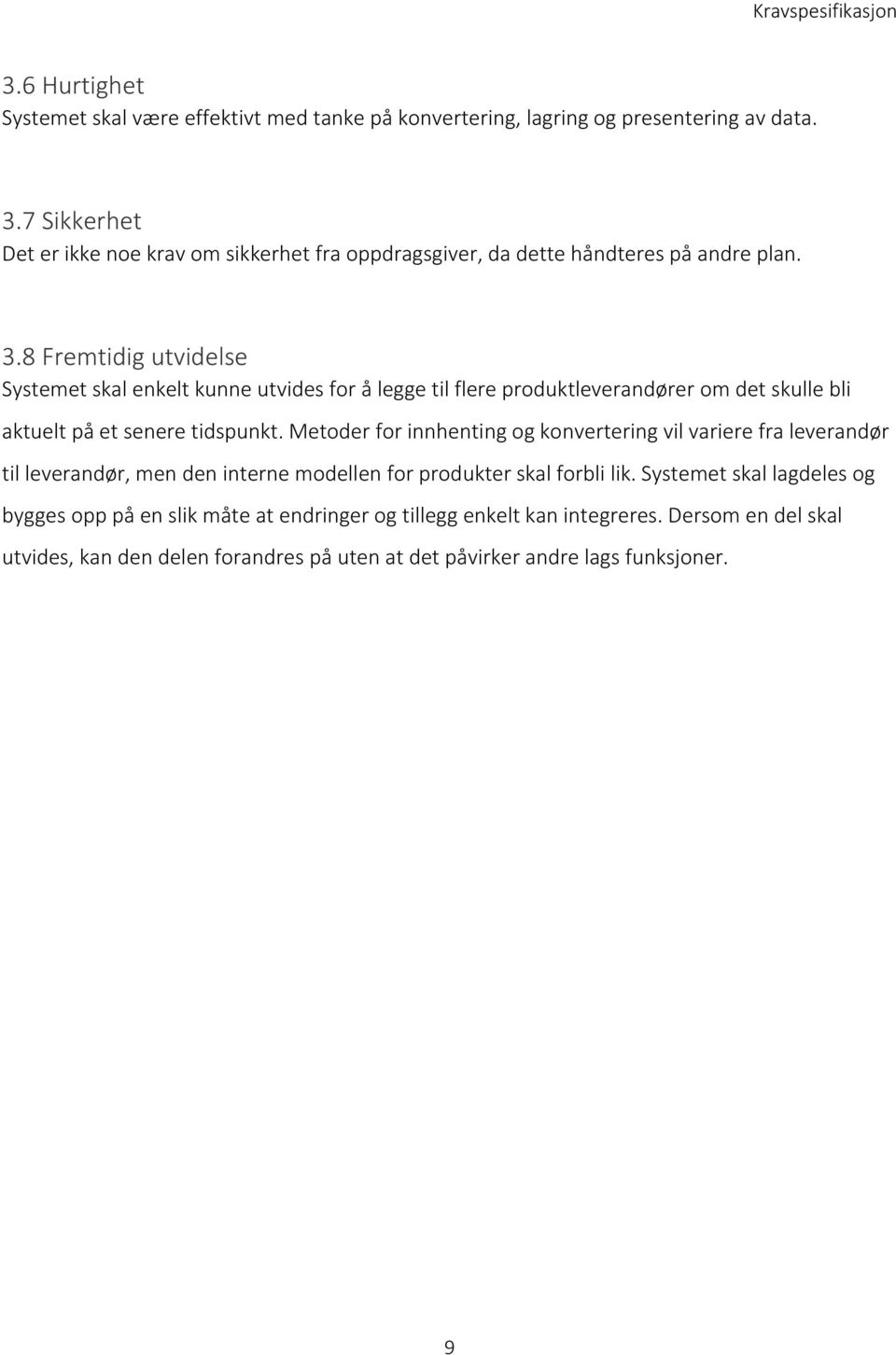 8 Fremtidig utvidelse Systemet skal enkelt kunne utvides for å legge til flere produktleverandører om det skulle bli aktuelt på et senere tidspunkt.