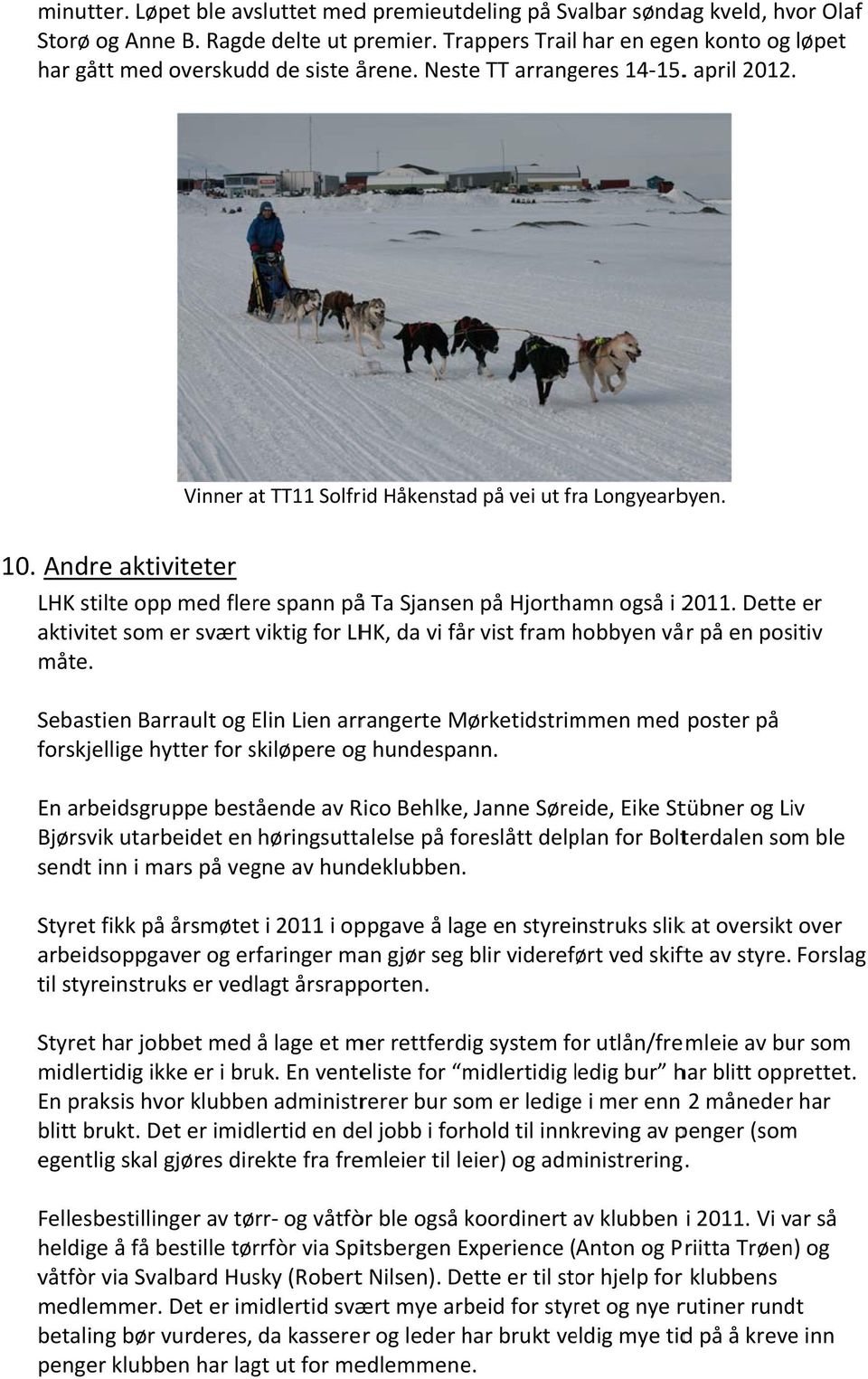 Andre aktiviteter LHK stilte opp med flere spann påå Ta Sjansenn på Hjorthamn også i 2011. Dettee er aktivitet som er svært viktig for LHK, da vi får vist fram hobbyen h vår på en positiv måte.