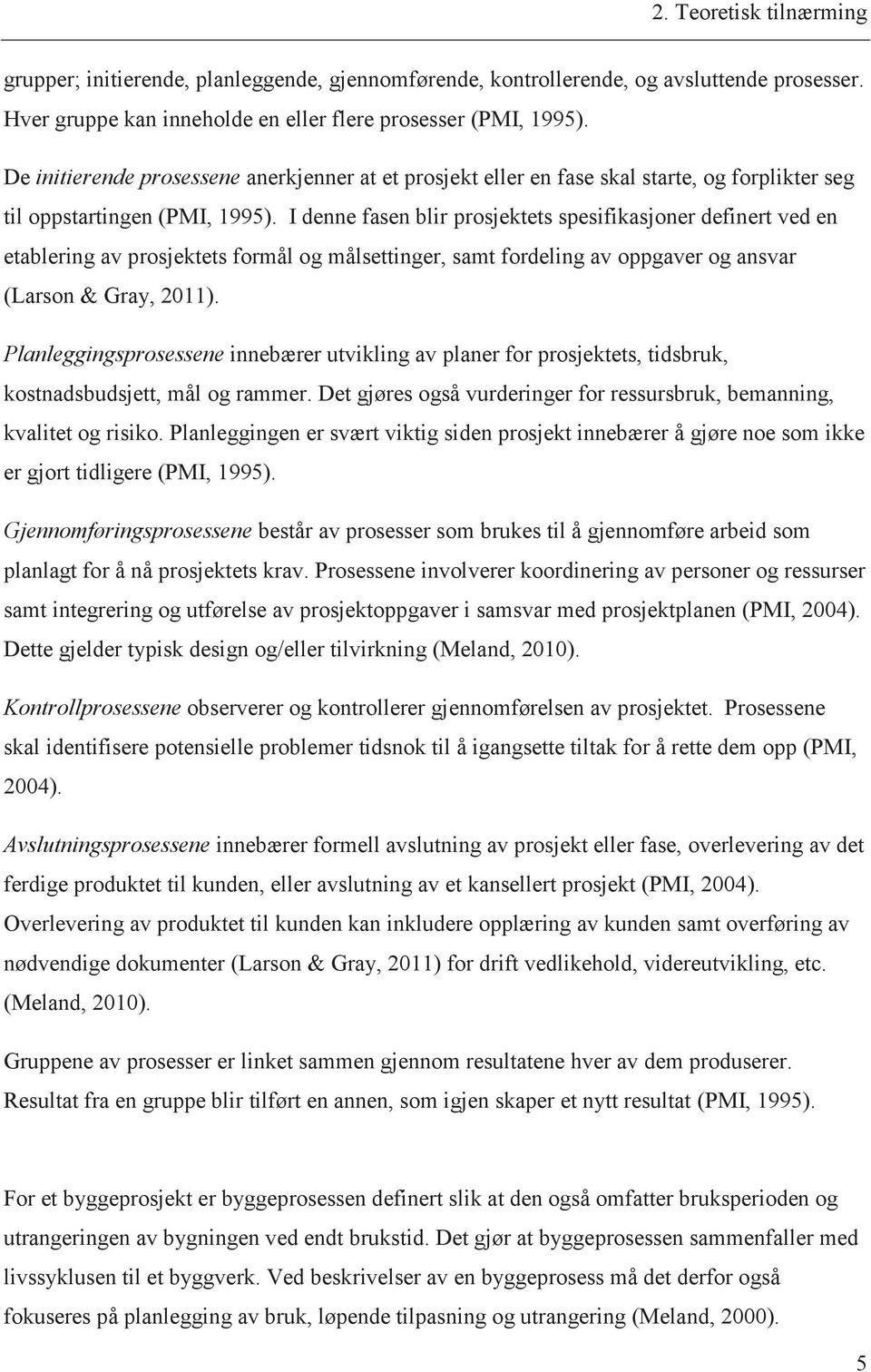 I denne fasen blir prosjektets spesifikasjoner definert ved en etablering av prosjektets formål og målsettinger, samt fordeling av oppgaver og ansvar (Larson & Gray, 2011).