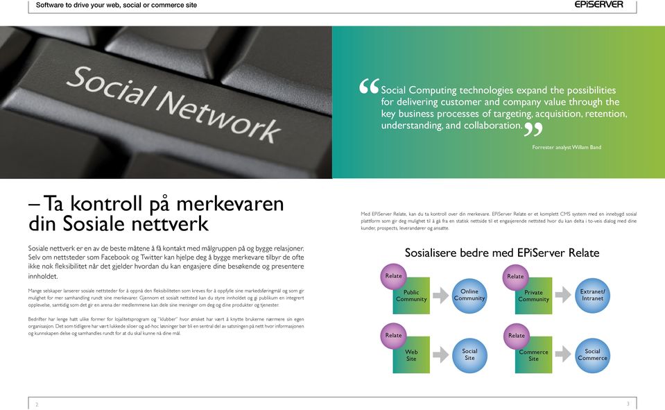 EPiServer er et komplett CMS system med en innebygd sosial plattform som gir deg mulighet til å gå fra en statisk nettside til et engasjerende nettsted hvor du kan delta i to-veis dialog med dine