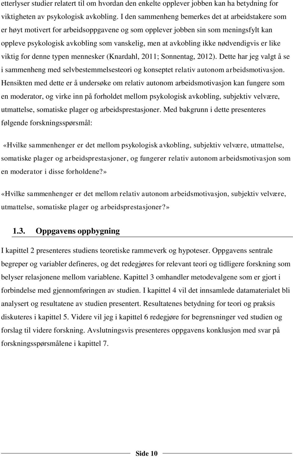 ikke nødvendigvis er like viktig for denne typen mennesker (Knardahl, 2011; Sonnentag, 2012).