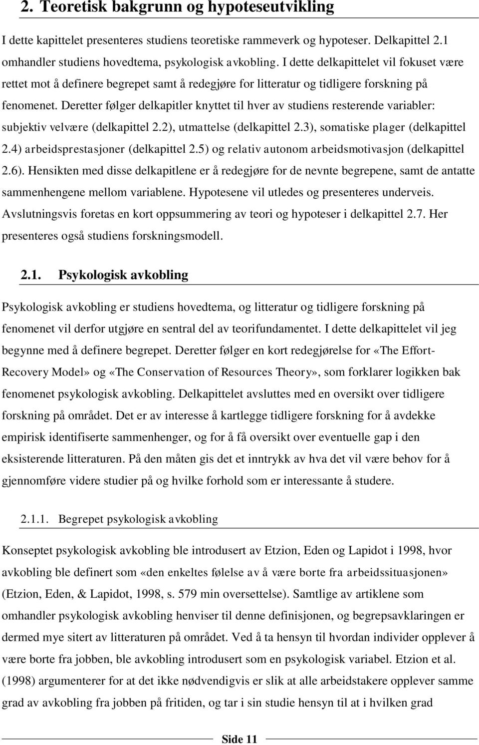 Deretter følger delkapitler knyttet til hver av studiens resterende variabler: subjektiv velvære (delkapittel 2.2), utmattelse (delkapittel 2.3), somatiske plager (delkapittel 2.