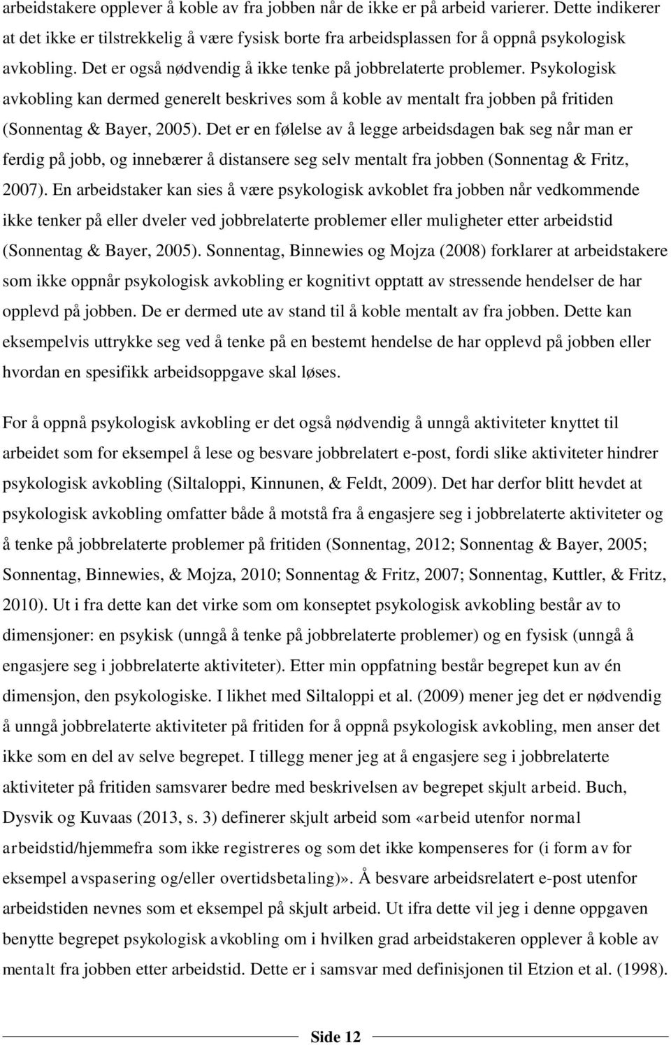 Det er en følelse av å legge arbeidsdagen bak seg når man er ferdig på jobb, og innebærer å distansere seg selv mentalt fra jobben (Sonnentag & Fritz, 2007).