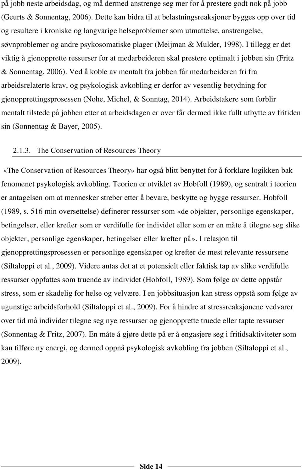 (Meijman & Mulder, 1998). I tillegg er det viktig å gjenopprette ressurser for at medarbeideren skal prestere optimalt i jobben sin (Fritz & Sonnentag, 2006).