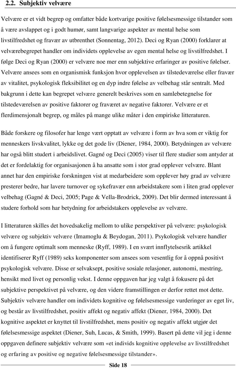 I følge Deci og Ryan (2000) er velvære noe mer enn subjektive erfaringer av positive følelser.