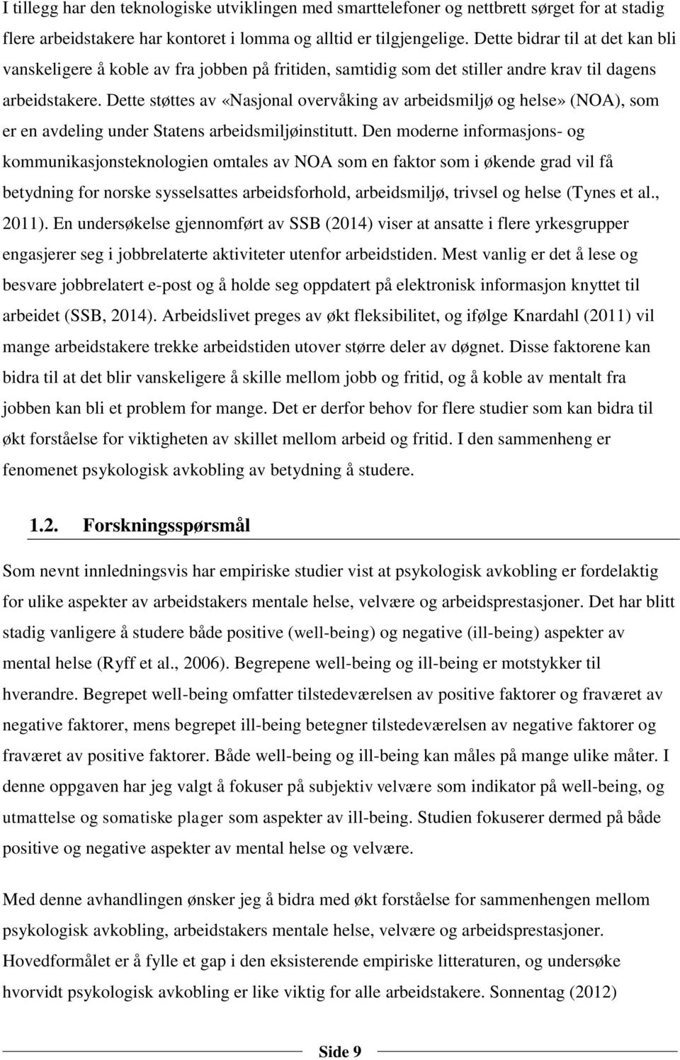 Dette støttes av «Nasjonal overvåking av arbeidsmiljø og helse» (NOA), som er en avdeling under Statens arbeidsmiljøinstitutt.