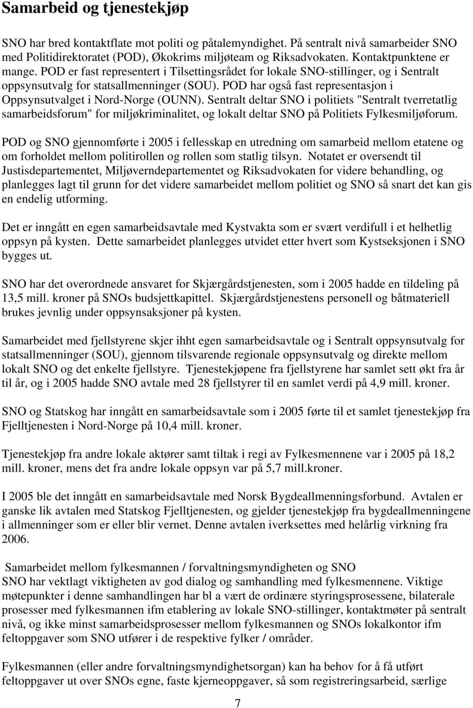 POD har også fast representasjon i Oppsynsutvalget i Nord-Norge (OUNN).