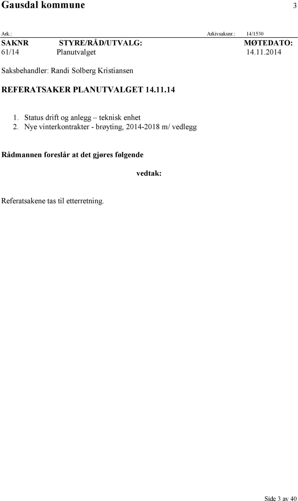 2014 Saksbehandler: Randi Solberg Kristiansen REFERATSAKER PLANUTVALGET 14.11.14 1.
