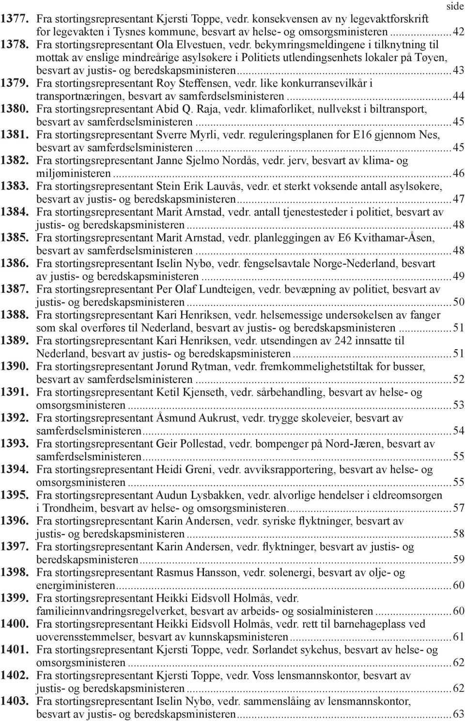 bekymringsmeldingene i tilknytning til mottak av enslige mindreårige asylsøkere i Politiets utlendingsenhets lokaler på Tøyen, besvart av justis- og beredskapsministeren...43 1379.