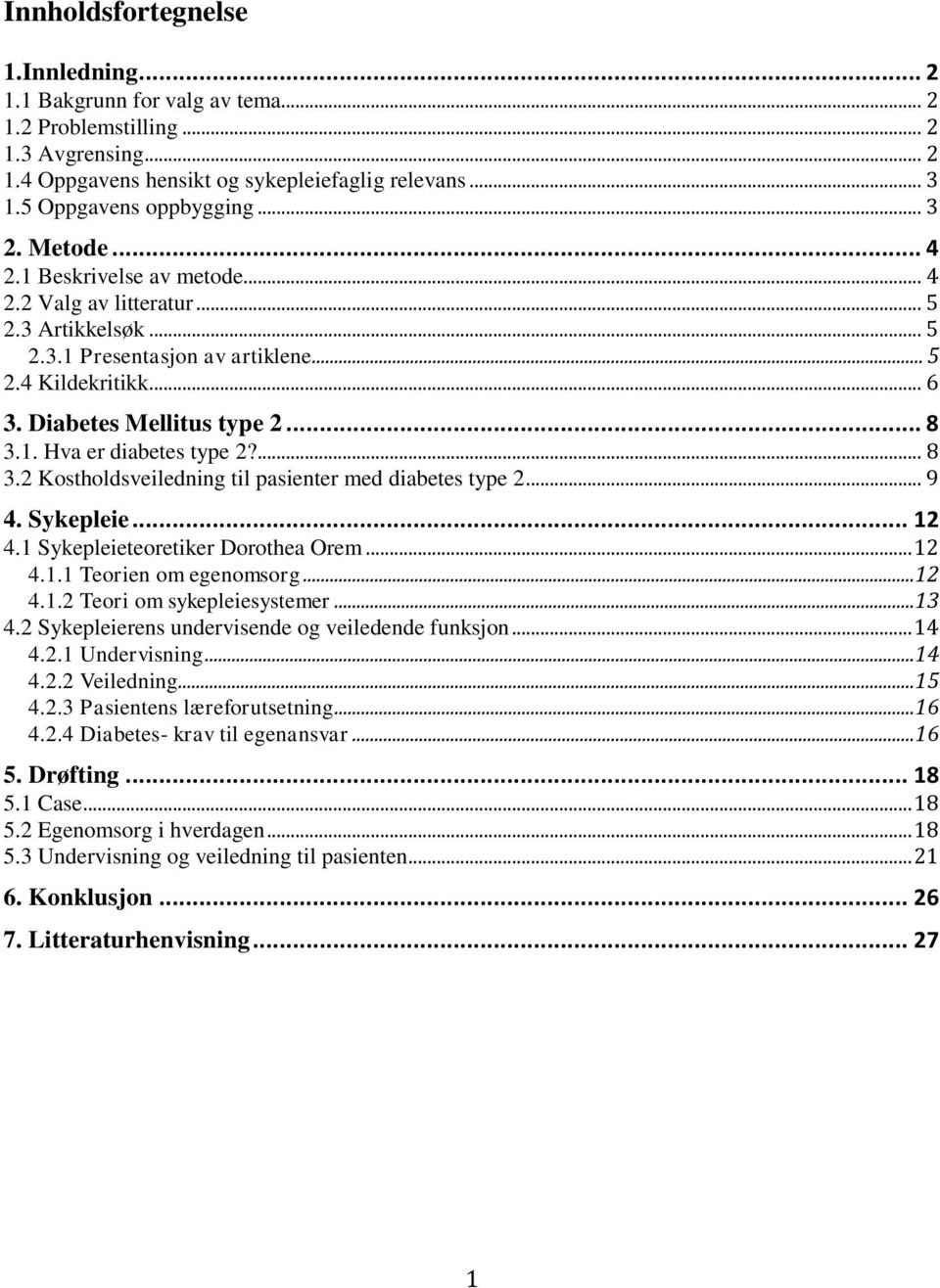 ... 8 3.2 Kostholdsveiledning til pasienter med diabetes type 2... 9 4. Sykepleie... 12 4.1 Sykepleieteoretiker Dorothea Orem... 12 4.1.1 Teorien om egenomsorg...12 4.1.2 Teori om sykepleiesystemer.