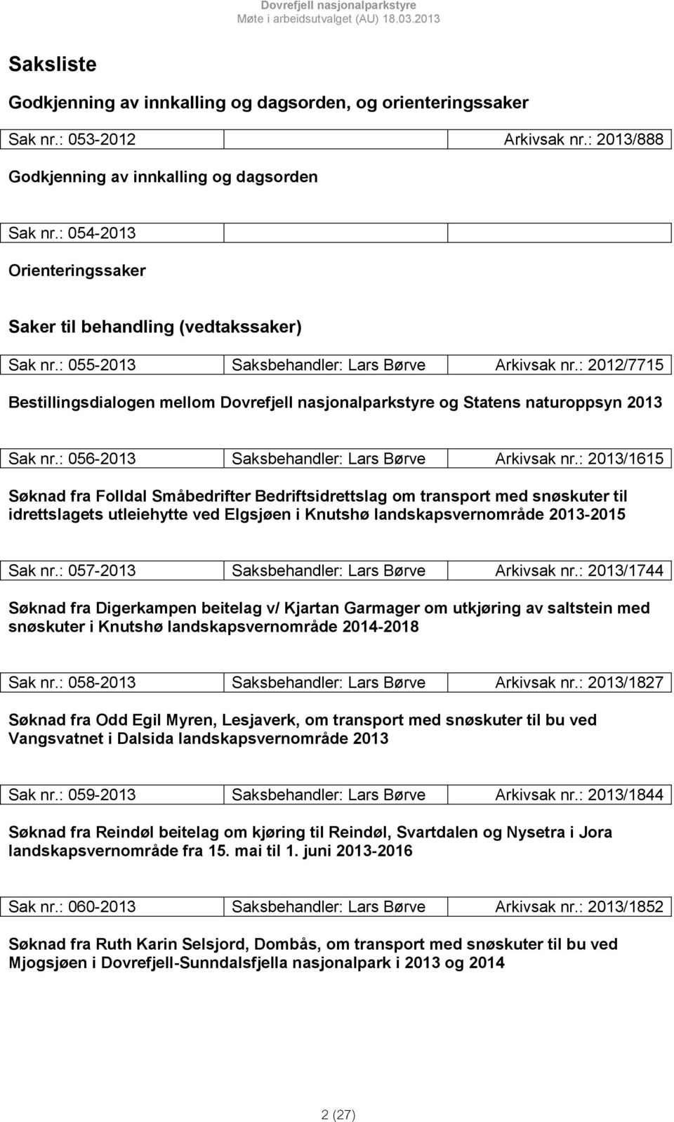 : 2012/7715 Bestillingsdialogen mellom Dovrefjell nasjonalparkstyre og Statens naturoppsyn 2013 Sak nr.: 056-2013 Saksbehandler: Lars Børve Arkivsak nr.