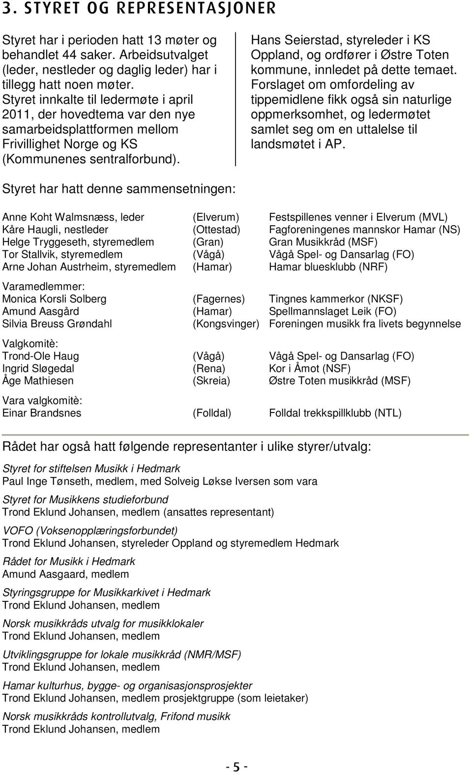 Hans Seierstad, styreleder i KS Oppland, og ordfører i Østre Toten kommune, innledet på dette temaet.