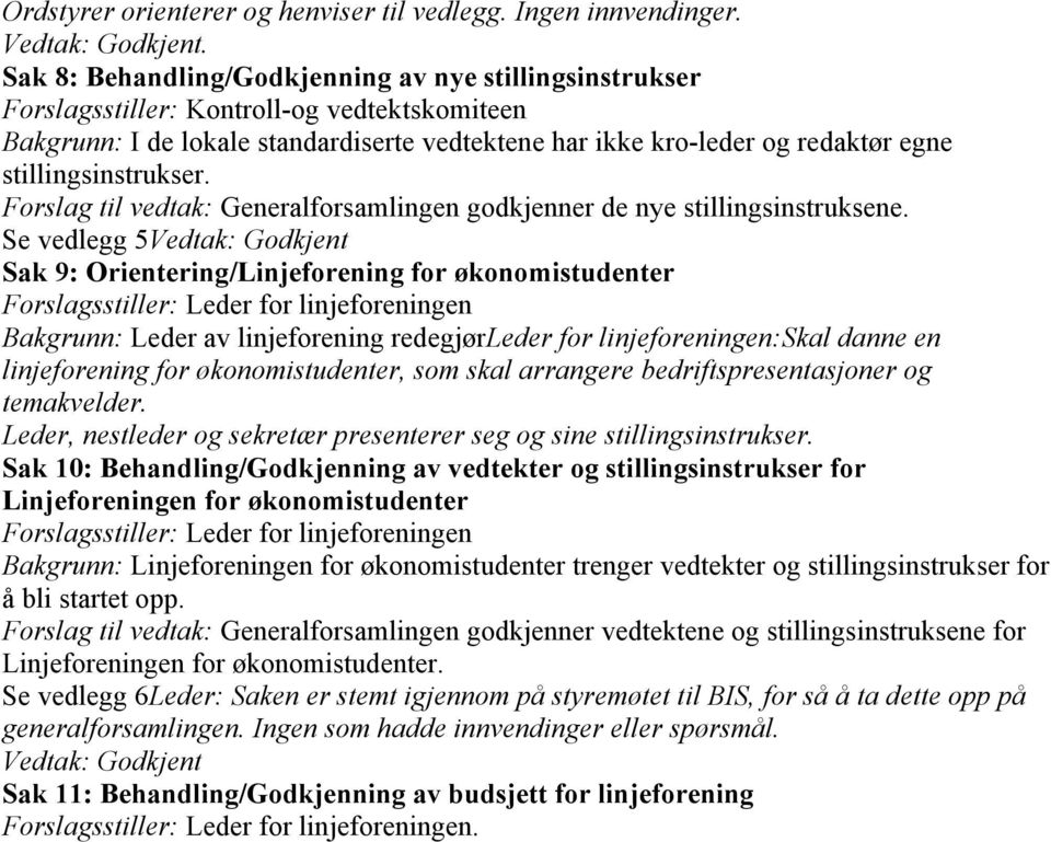 stillingsinstrukser. Forslag til vedtak: Generalforsamlingen godkjenner de nye stillingsinstruksene.