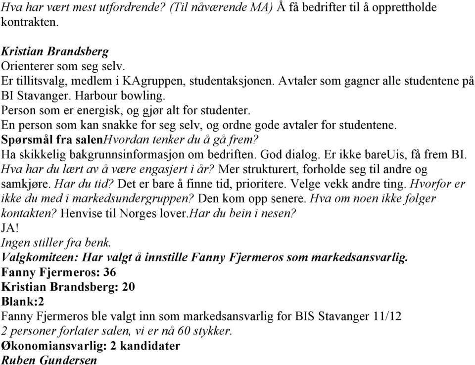 Spørsmål fra salenhvordan tenker du å gå frem? Ha skikkelig bakgrunnsinformasjon om bedriften. God dialog. Er ikke bareuis, få frem BI. Hva har du lært av å være engasjert i år?