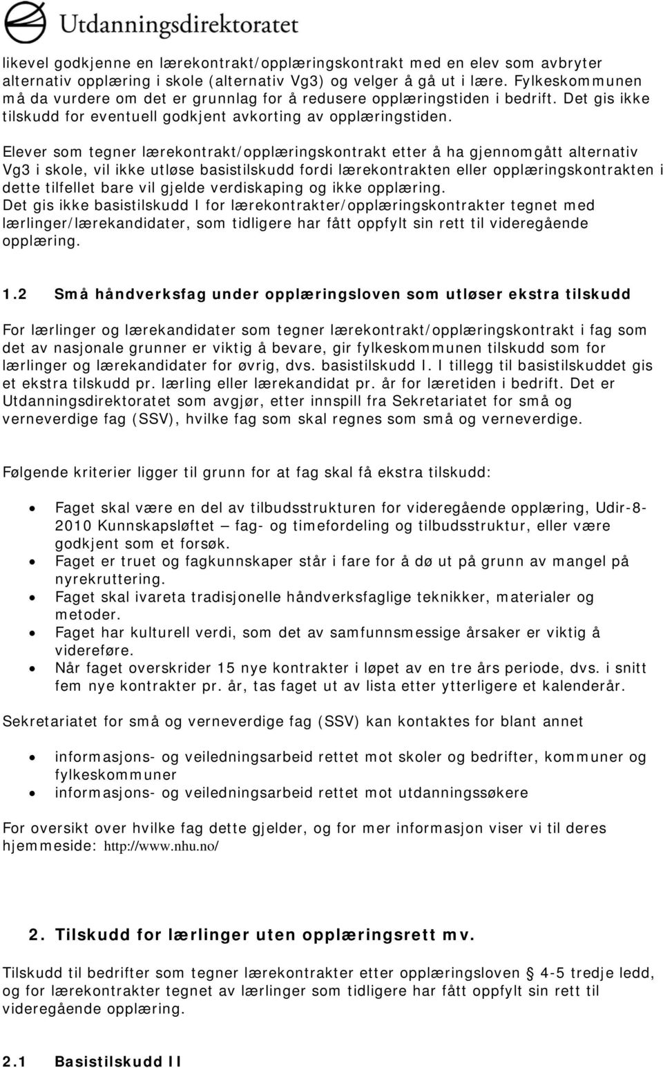 Elever som tegner lærekontrakt/opplæringskontrakt etter å ha gjennomgått alternativ Vg3 i skole, vil ikke utløse basistilskudd fordi lærekontrakten eller opplæringskontrakten i dette tilfellet bare